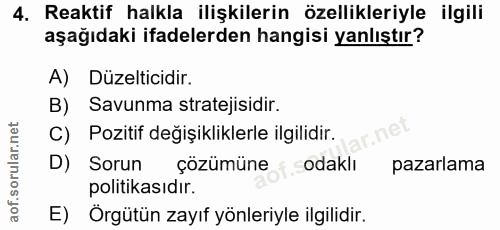 4. soru: Reaktif halkla ilişkilerin özellikleriyle ilgili aşağıdaki ifadelerden hangisi yanlıştır? A) Düzelticidir. B) Savunma…