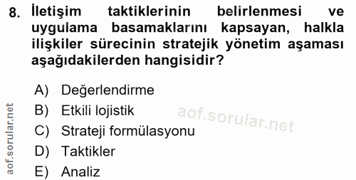 8. soru: İletişim taktiklerinin belirlenmesi ve uygulama basamaklarını kapsayan, halkla ilişkiler sürecinin stratejik yönetim…
