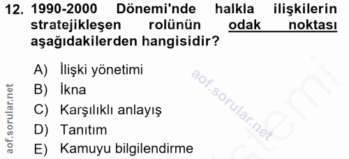 12. soru: 1990-2000 Dönemi'nde halkla ilişkilerin stratejikleşen rolünün odak noktası aşağıdakilerden hangisidir? A) İlişki yön…