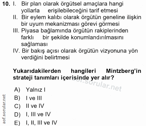 10. soru: I. Bir plan olarak örgütsel amaçlara hangi yollarla erişilebileceğini tarif etmesi II. Bir eylem kalıbı olarak örgütü…