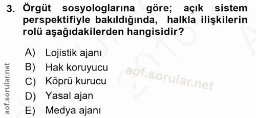 3. soru: Örgüt sosyologlarına göre; açık sistem perspektifiyle bakıldığında, halkla ilişkilerin rolü aşağıdakilerden hangisidi…