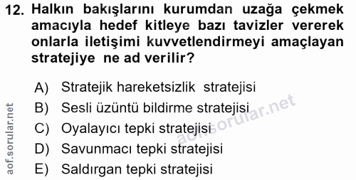 12. soru: Halkın bakışlarını kurumdan uzağa çekmek amacıyla hedef kitleye bazı tavizler vererek onlarla iletişimi kuvvetlendirm…