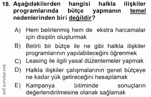 18. soru: Aşağıdakilerden hangisi halkla ilişkiler programlarında bütçe yapmanın temel nedenlerinden biri değildir? A) Hem beli…