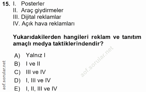 15. soru: I. Posterler Il. Araç giydirmeler III. Dijital reklamlar IV. Açık hava reklamları Yukarıdakilerden hangileri reklam v…