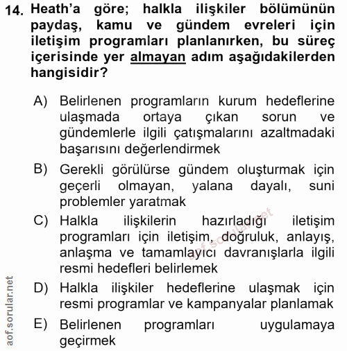 14. soru: Heath'a göre; halkla ilişkiler bölümünün paydaş, kamu ve gündem evreleri için iletişim programları planlanırken, bu s…