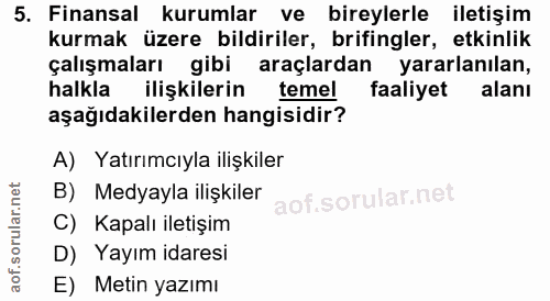 5. soru: Finansal kurumlar ve bireylerle iletişim kurmak üzere bildiriler, brifingler, etkinlik çalışmaları gibi araçlardan ya…