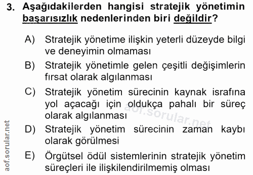 3. soru: Aşağıdakilerden hangisi stratejik yönetimin başarısızlık nedenlerinden biri değildir? A) Stratejik yönetime ilişkin y…