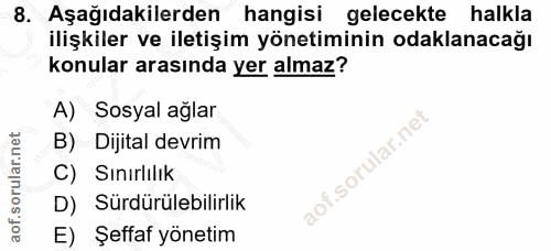 8. soru: Aşağıdakilerden hangisi gelecekte halkla ilişkiler ve iletişim yönetiminin odaklanacağı konular arasında yer almaz? A…