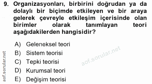 9. soru: Organizasyonları, birbirini doğrudan ya da dolaylı bir biçimde etkileyen ve bir araya gelerek çevreyle etkileşim içer…