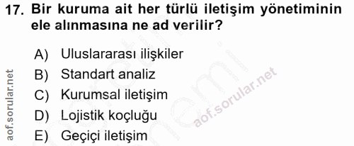 17. soru: Bir kuruma ait her türlü iletişim yönetiminin ele alınmasına ne ad verilir? A) Uluslararası ilişkiler B) Standart ana…