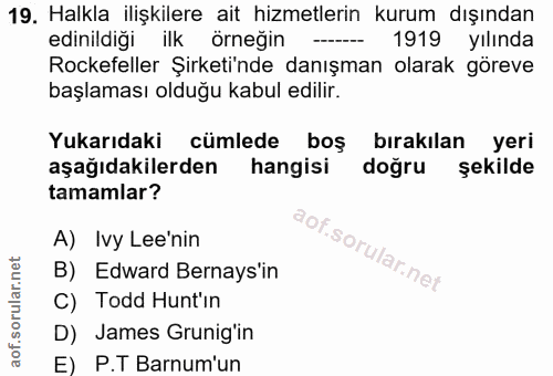 19. soru: Halkla ilişkilere ait hizmetlerin kurum dışından edinildiği ilk örneğin 1919 yılında Rockefeller Şirketi'nde danışman…