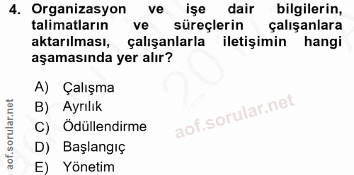 4. soru: Organizasyon ve işe dair bilgilerin, talimatların ve süreçlerin çalışanlara aktarılması, çalışanlarla iletişimin hang…
