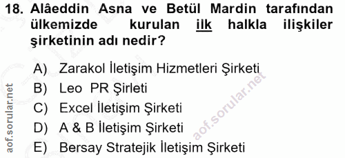 18. soru: Alâeddin Asna ve Betül Mardin tarafından ülkemizde kurulan ilk halkla ilişkiler şirketinin adı nedir? A) Zarakol İlet…