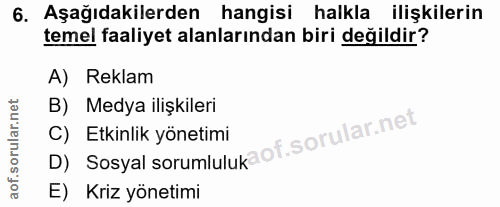 6. soru: Aşağıdakilerden hangisi halkla ilişkilerin temel faaliyet alanlarından biri değildir? A) Reklam B) Medya ilişkileri D…