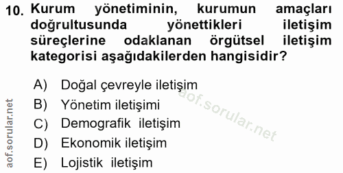 10. soru: Kurum yönetiminin, kurumun amaçları doğrultusunda yönettikleri iletişim süreçlerine odaklanan örgütsel iletişim kateg…
