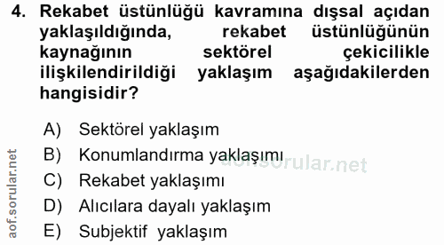 4. soru: Rekabet üstünlüğü kavramına dışsal açıdan yaklaşıldığında, rekabet üstünlüğünün kaynağının sektörel çekicilikle ilişk…