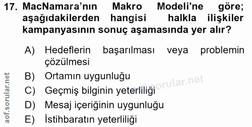 17. soru: MacNamara'nın Makro Modeli'ne göre; aşağıdakilerden hangisi halkla ilişkiler kampanyasının sonuç aşamasında yer alır?…