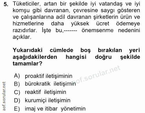 5. soru: Tüketiciler, artan bir şekilde iyi vatandaş ve iyi komşu gibi davranan, çevresine saygı gösteren ve çalışanlarına adi…