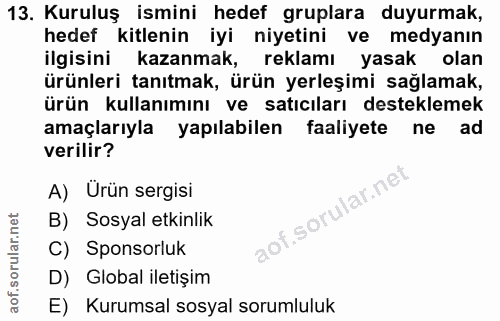 13. soru: Kuruluş ismini hedef gruplara duyurmak, hedef kitlenin iyi niyetini ve medyanın ilgisini kazanmak, reklamı yasak olan…