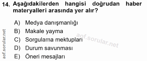 14. soru: Aşağıdakilerden hangisi doğrudan haber materyalleri arasında yer alır? A) Medya danışmanlığı B) Makale yayma C) Sorgu…
