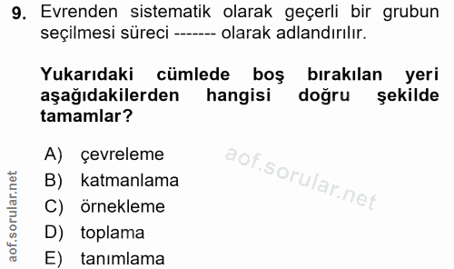 9. soru: Evrenden sistematik olarak geçerli bir grubun seçilmesi süreci —- -- olarak adlandırılır. Yukarıdaki cümlede boş bıra…