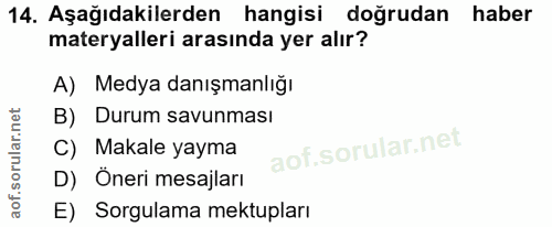 14. soru: Aşağıdakilerden hangisi doğrudan haber materyalleri arasında yer alır? A) Medya danışmanlığı B) Durum savunması C) Ma…