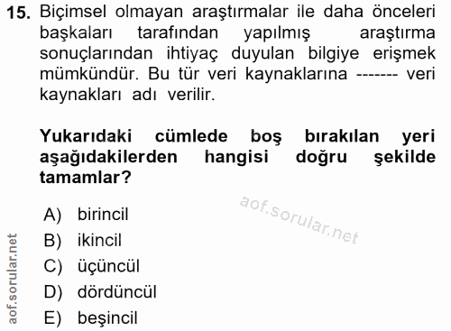 15. soru: Biçimsel olmayan araştırmalar ile daha önceleri başkaları tarafından yapılmış araştırma sonuçlarından ihtiyaç duyulan…