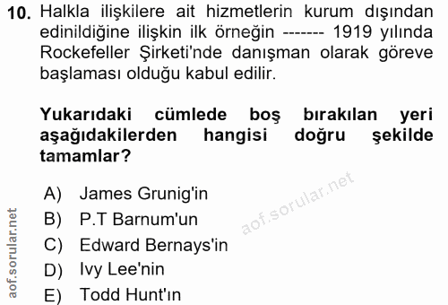10. soru: Halkla ilişkilere ait hizmetlerin kurum dışından edinildiğine ilişkin ilk örneğin ----- 1919 yılında Rockefeller Şirk…