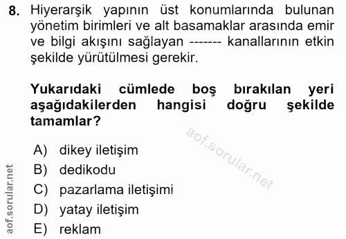 8. soru: Hiyerarşik yapının üst konumlarında bulunan yönetim birimleri ve alt basamaklar arasında emir ve bilgi akışını sağlay…