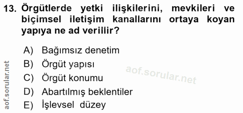 13. soru: Örgütlerde yetki ilişkilerini, mevkileri ve biçimsel iletişim kanallarını ortaya koyan yapıya ne ad verillir? A) Bağı…