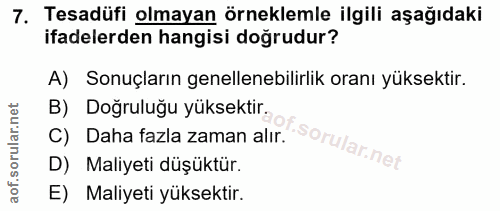 7. soru: Tesadüfi olmayan örneklemle ilgili aşağıdaki ifadelerden hangisi doğrudur? A) Sonuçların genellenebilirlik oranı yüks…