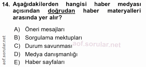14. soru: Aşağıdakilerden hangisi haber medyası açısından doğrudan haber materyalleri arasında yer alır? A) Öneri mesajları B)…