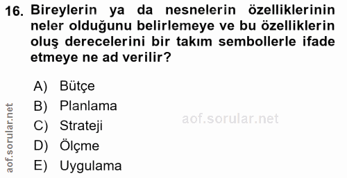 16. soru: Bireylerin ya da nesnelerin özelliklerinin neler olduğunu belirlemeye ve bu özelliklerin oluş derecelerini bir takım…