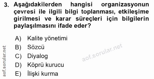 3. soru: Aşağıdakilerden hangisi organizasyonun çevresi ile ilgili bilgi toplanması, etkileşime girilmesi ve karar süreçleri i…
