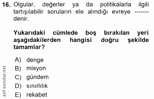 16. soru: Olgular, değerler ya da politikalarla ilgili tartışılabilir soruların ele alındığı evreye denir. Yukarıdaki cümlede b…