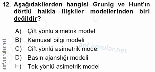 12. soru: Aşağıdakilerden hangisi Grunig ve Hunt'ın dörtlü halkla ilişkiler modellerinden biri değildir? A) Çift yönlü simetrik…
