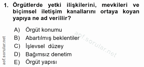 1. soru: Örgütlerde yetki ilişkilerini, mevkileri ve biçimsel iletişim kanallarını ortaya koyan yapıya ne ad verillir? A) Örgü…