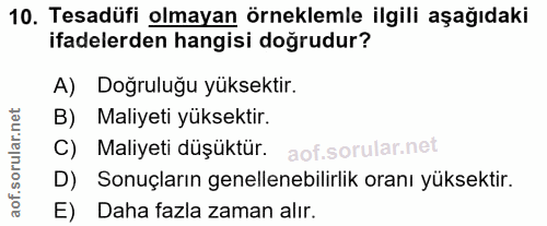 10. soru: Tesadüfi olmayan örneklemle ilgili aşağıdaki ifadelerden hangisi doğrudur? A) Doğruluğu yüksektir. B) Maliyeti yüksek…