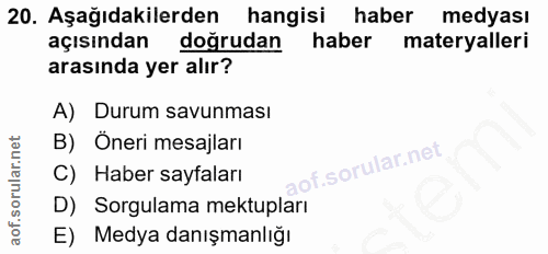 20. soru: Aşağıdakilerden hangisi haber medyası açısından doğrudan haber materyalleri arasında yer alır? A) Durum savunması B)…