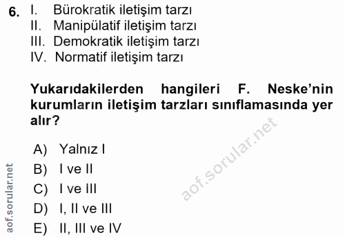 6. soru: 1. Bürokratik iletişim tarzı II. Manipülatif iletişim tarzı IlI. Demokratik iletişim tarzı IV. Normatif iletişim tarz…