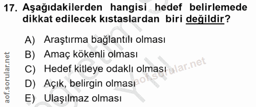 17. soru: Aşağıdakilerden hangisi hedef belirlemede dikkat edilecek kıstaslardan biri değildir? A) Araştırma bağlantılı olması…