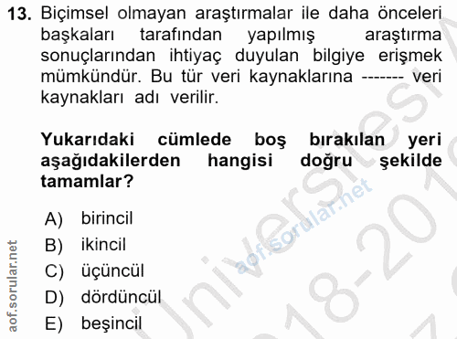 13. soru: Biçimsel olmayan araştırmalar ile daha önceleri başkaları tarafından yapılmış araştırma sonuçlarından ihtiyaç duyulan…
