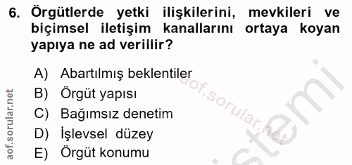 6. soru: Örgütlerde yetki ilişkilerini, mevkileri ve biçimsel iletişim kanallarını ortaya koyan yapıya ne ad verillir? A) Abar…