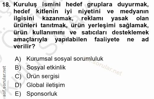 18. soru: Kuruluş ismini hedef gruplara duyurmak, hedef kitlenin iyi niyetini ve medyanın ilgisinikazanmak, reklamı yasak olan…