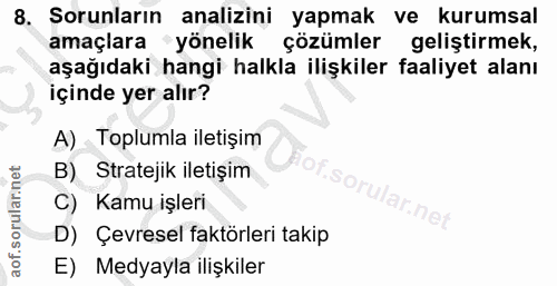 8. soru: Sorunların analizini yapmak ve kurumsal amaçlara yönelik çözümler geliştirmek, aşağıdaki hangi halkla ilişkiler faali…