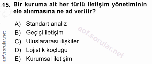 15. soru: Bir kuruma ait her türlü iletişim yönetiminin ele alınmasına ne ad verilir? A) Standart analiz B) Geçiçi iletişim C)…