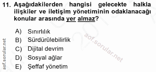 11. soru: Aşağıdakilerden hangisi gelecekte halkla ilişkiler ve iletişim yönetiminin odaklanacağı konular arasında yer almaz? A…