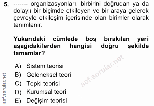 5. soru: -- organizasyonları, birbirini doğrudan ya da dolaylı bir biçimde etkileyen ve bir araya gelerek çevreyle etkileşim i…