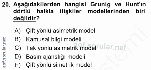 20. soru: Aşağıdakilerden hangisi Grunig ve Hunt'in dörtlü halkla ilişkiler modellerinden biri değildir? A) Çift yönlü asimetri…