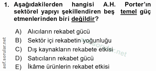 1. soru: Aşağıdakilerden hangisi A.H. Porter'in sektörel yapıyı şekillendiren beş temel güç emenlerinden biri değildir? A) Alı…